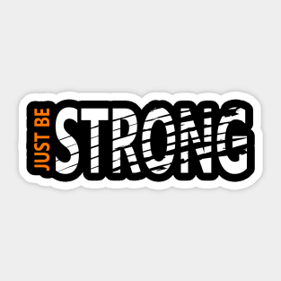 Just be Strong Sticker